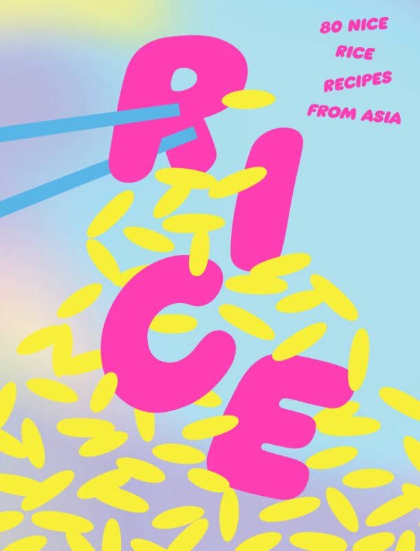 Rice: 80 Nice Rice Recipes from Asia Cookbook