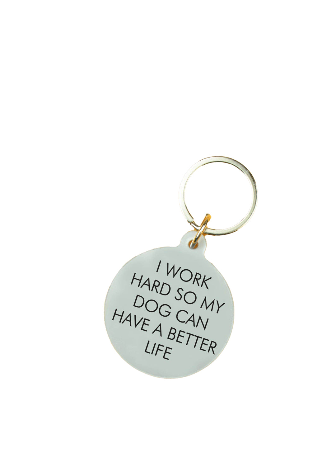 'I Work Hard so my Dog Can Have a Better Life' Keytag