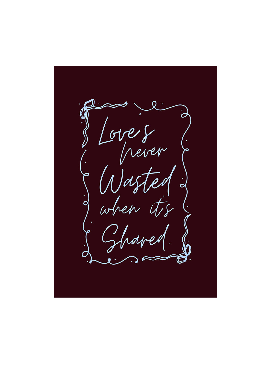 'Love's never wasted when it’s shared' Olivia Dean Print